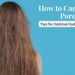 How to care for low porosity hair